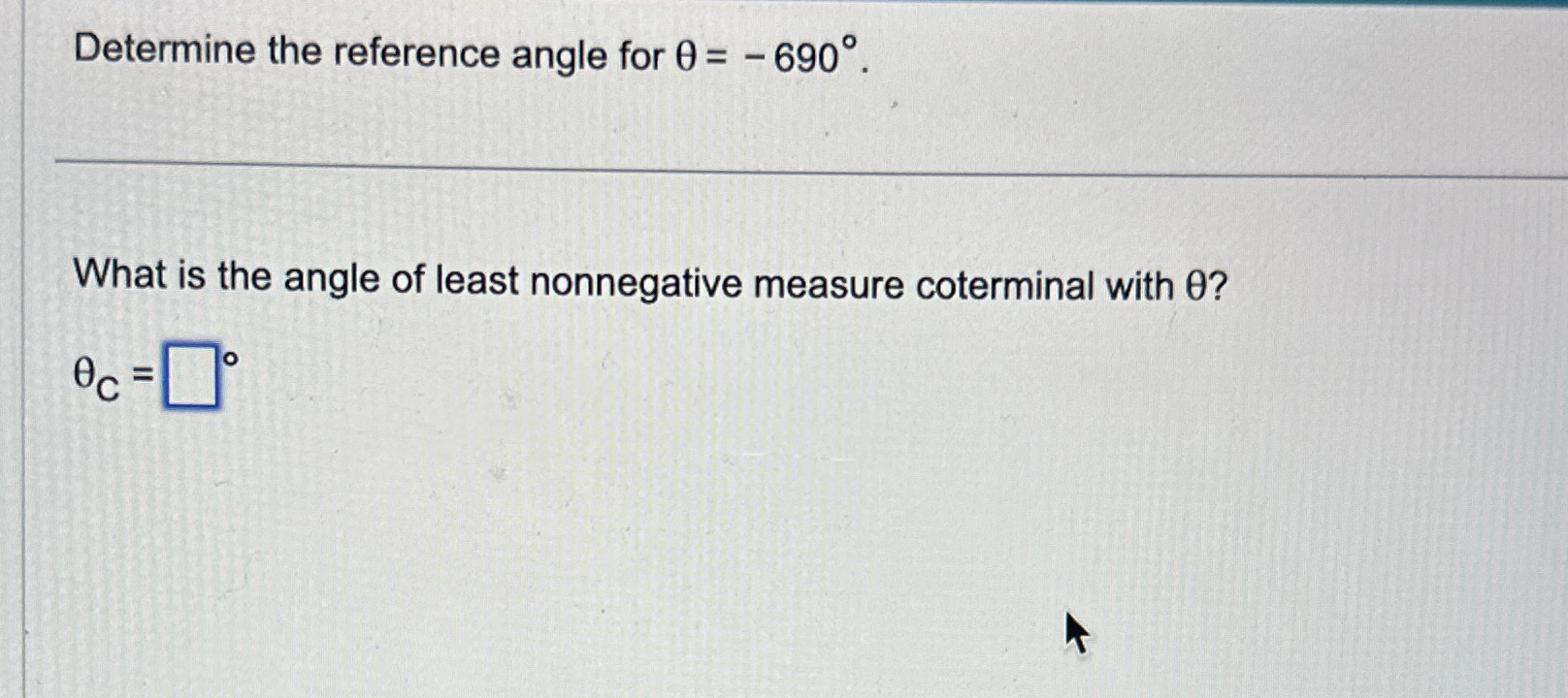 Solved Determine the reference angle for θ=690°.What is the