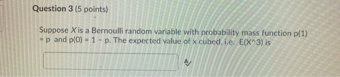 Solved Question 3 (5 points) Suppose X is a Bernoulli random | Chegg.com