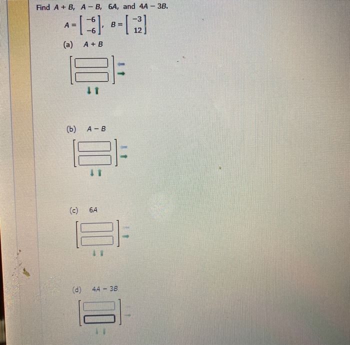 Solved Find A +B, A-B, 6A, and 4A- 3B. -6 -3 A= B = 12 (a) | Chegg.com