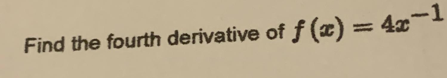 solved-find-the-fourth-derivative-of-f-x-4x-1-chegg