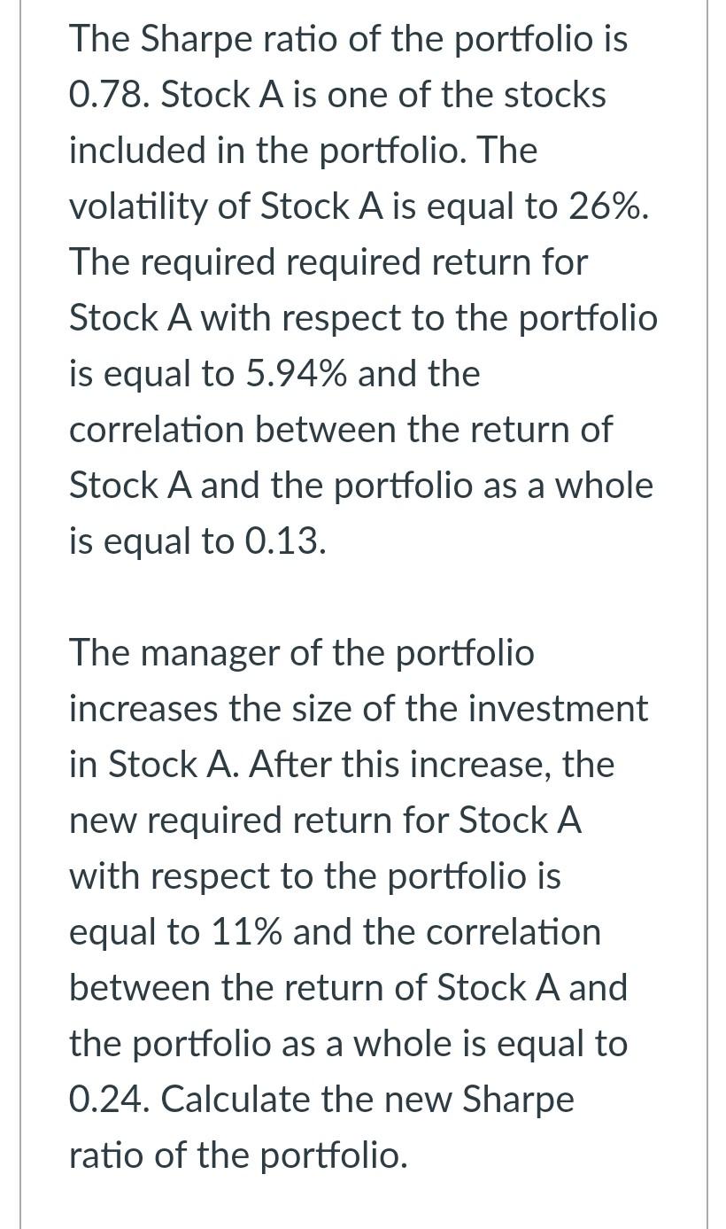 The Sharpe ratio of the portfolio is 0.78. Stock A is