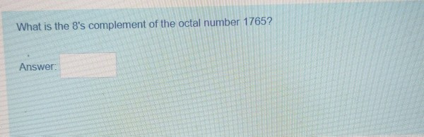 Solved What is the 8's complement of the octal number 1765? | Chegg.com