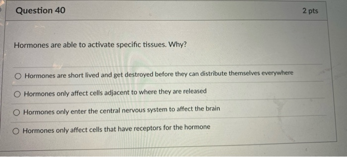 Solved Question 40 2 pts Hormones are able to activate | Chegg.com