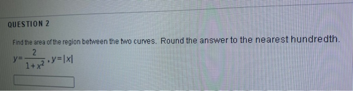 Solved QUESTION 2 Find the area of the region between the | Chegg.com
