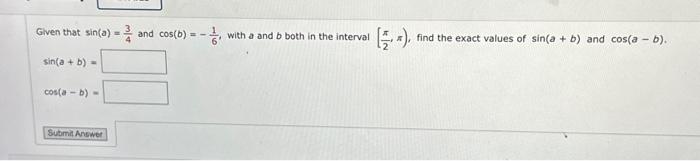 Solved Given that sin(a)=43 and cos(b)=−61, with a and b | Chegg.com