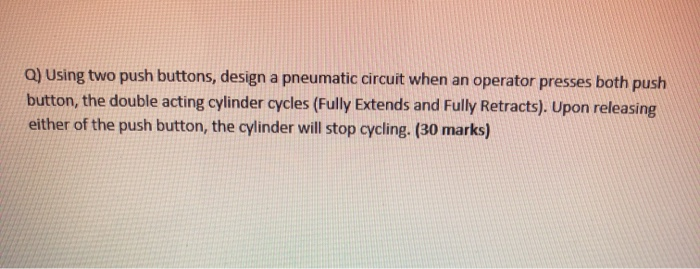 Solved Q) Using two push buttons, design a pneumatic circuit | Chegg.com