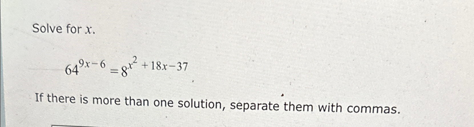 Solved Solve for x649x-6=8x2+18x-37If there is more than one | Chegg.com