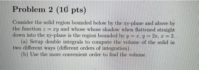 Solved Problem 2 (10 pts) Consider the solid region bounded | Chegg.com
