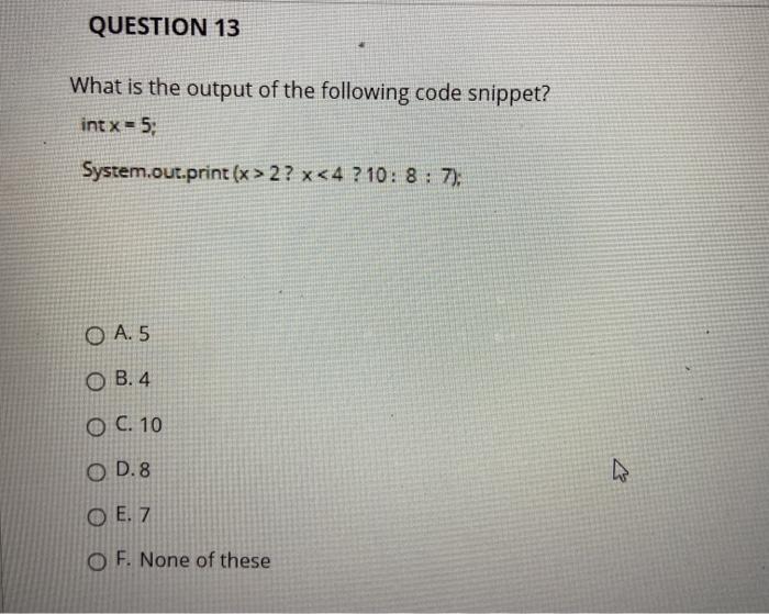 Solved QUESTION 13 What Is The Output Of The Following Code | Chegg.com