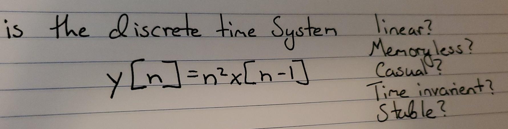Solved is the discrete time System linear? Memory less? y[n] | Chegg.com