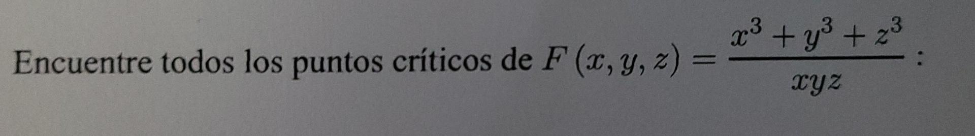 x3 + y2 + 23 Encuentre todos los puntos críticos de F(x,y,z) XYZ