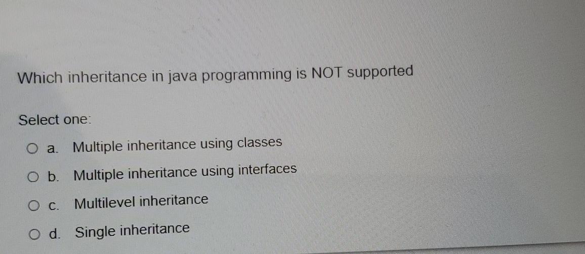 Solved Which inheritance in java programming is NOT | Chegg.com