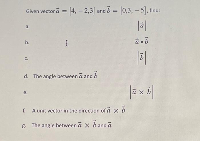 Solved Given Vector A=[4,−2,3] And B=[0,3,−5], Find: A. ∣a∣ | Chegg.com