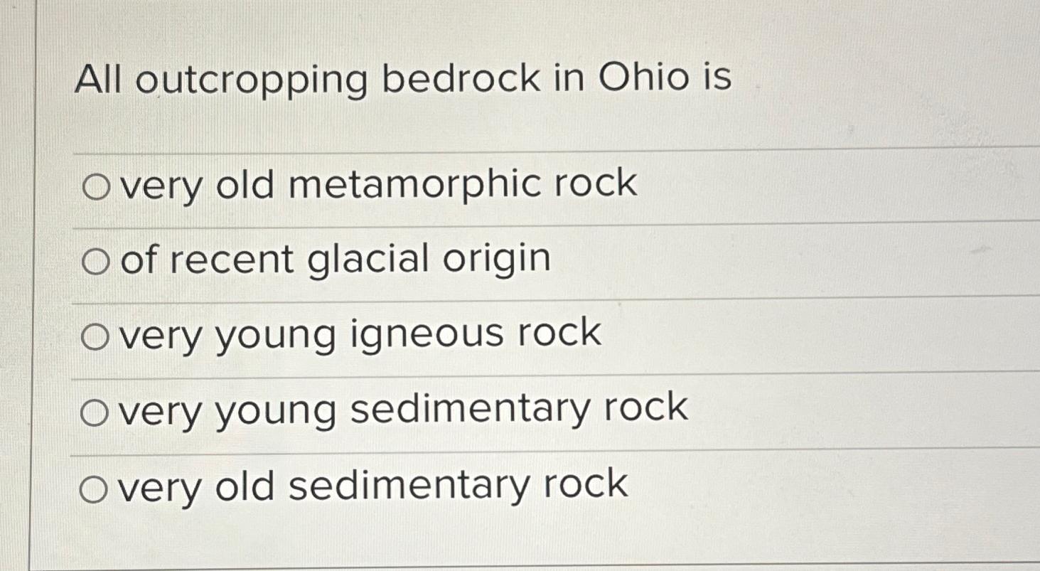 Solved All outcropping bedrock in Ohio isvery old | Chegg.com