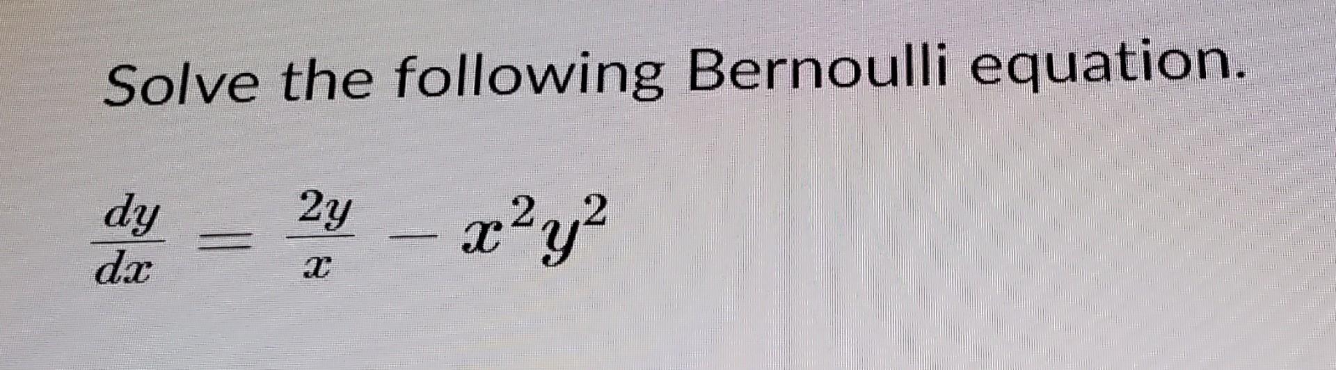 Solved Solve The Following Bernoulli Equation Dxdyx2y−x2y2 1297