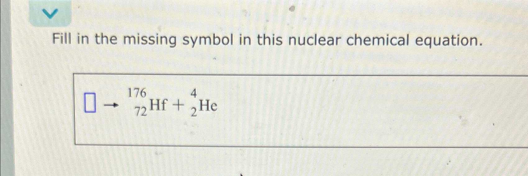 Solved Fill in the missing symbol in this nuclear chemical | Chegg.com