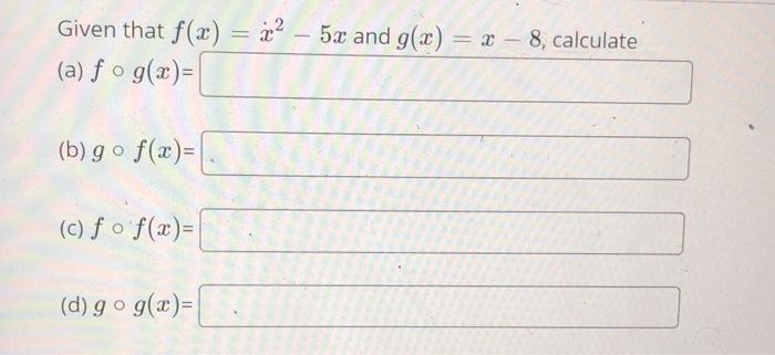 Solved Given That F X I 5x And G X 2 8 Calcul Chegg Com