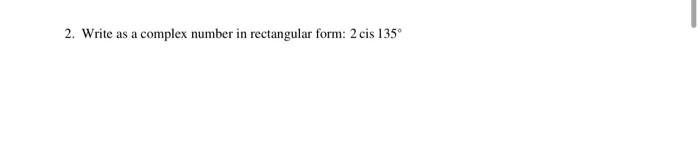 Solved 2. Write as a complex number in rectangular form: 2 | Chegg.com