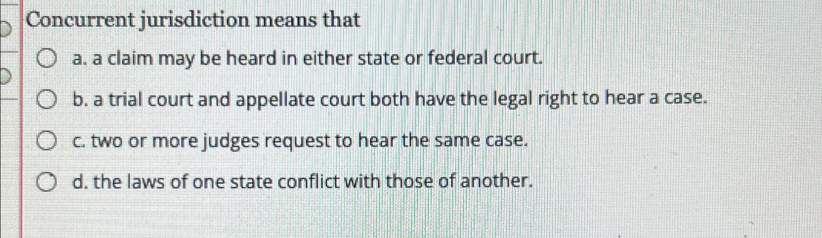 Solved Concurrent jurisdiction means thata. ﻿a claim may be | Chegg.com