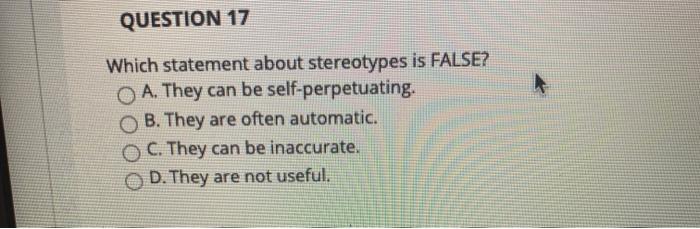 Solved QUESTION 17 Which statement about stereotypes is | Chegg.com