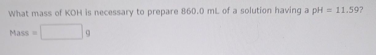 Solved What mass of KOH is necessary to prepare 860.0 mL of | Chegg.com