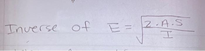 Solved Inverse of E=I2⋅A⋅S | Chegg.com