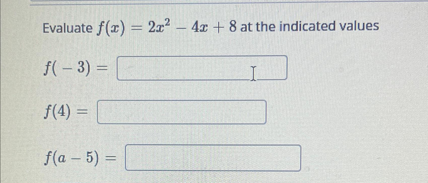 Solved Evaluate F X 2x2 4x 8 ﻿at The Indicated