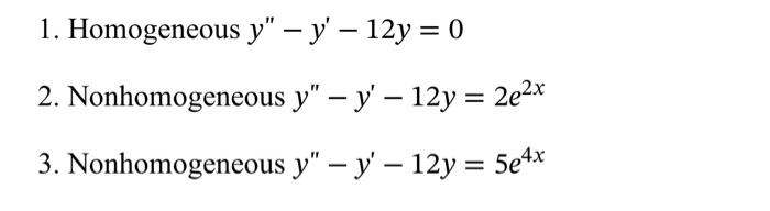 \[ y^{\prime \prime}-y^{\prime}-12 y=0 \] ous \( y^{\prime \prime}-y^{\prime}-12 y=2 e^{2 x} \) ous \( y^{\prime \prime}-y^{\