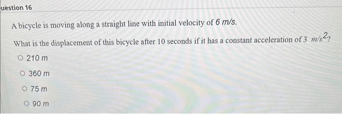 Solved A bicycle is moving along a straight line with | Chegg.com