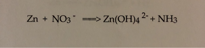 Solved Zn + NO3 ===> ==> Zn(OH)4 2- + NH3 | Chegg.com