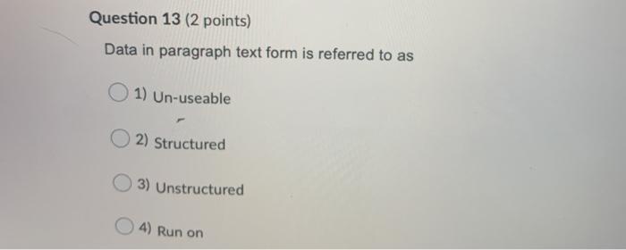 Solved Question 13 (2 points) Data in paragraph text form is | Chegg.com