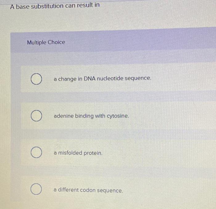 Solved A base substitution can result in Multiple Choice O a | Chegg.com