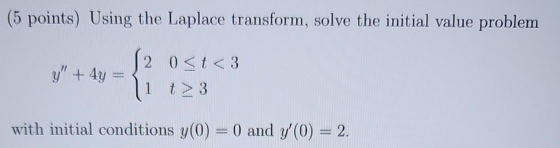 Solved (5 Points) Using The Laplace Transform, Solve The | Chegg.com