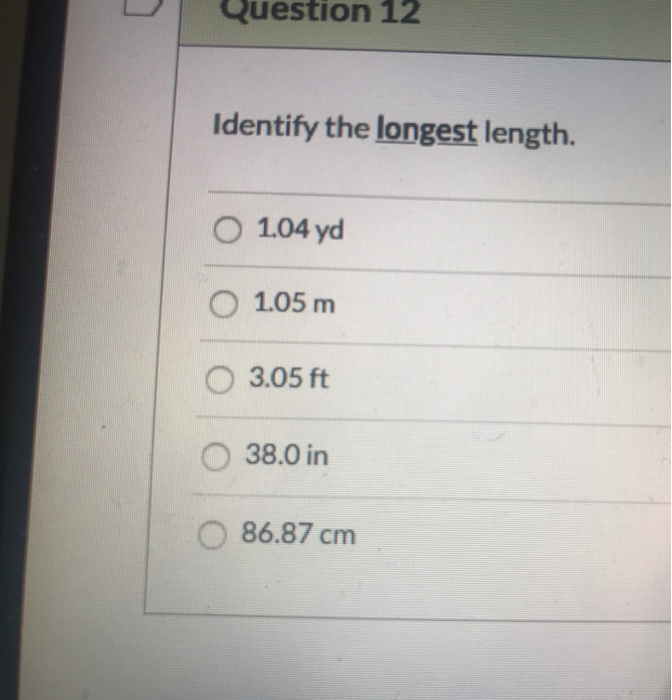 Longest Length Solved Question 12 Identify the longest length. 1.04 yd 1.05 | Chegg.com