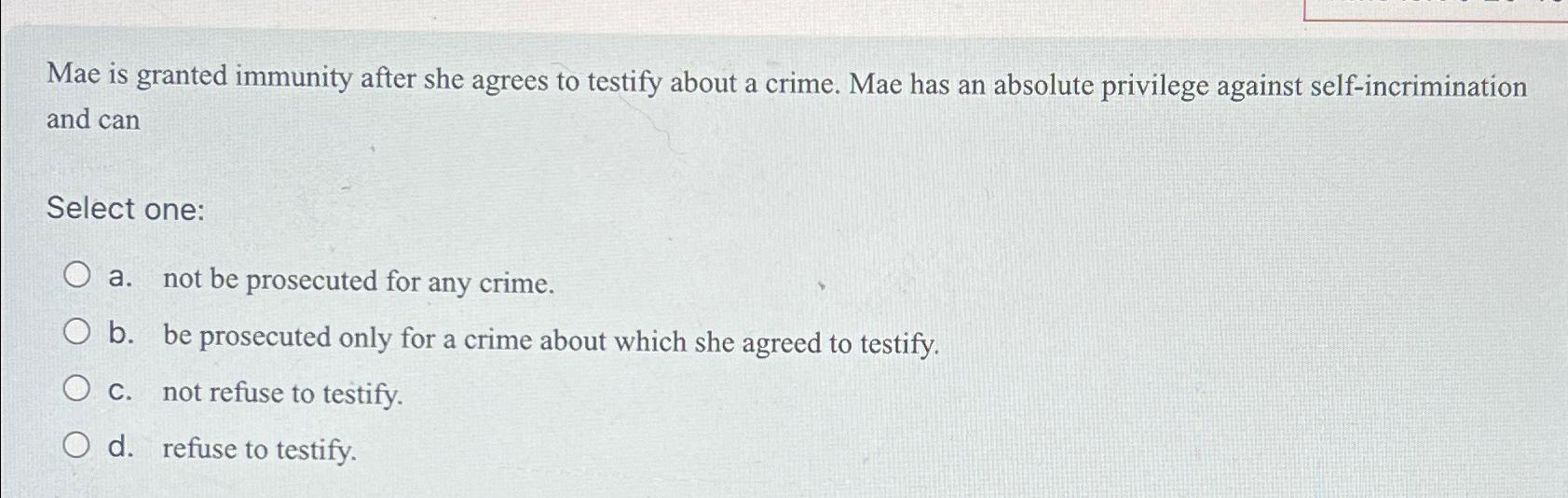 Solved Mae is granted immunity after she agrees to testify | Chegg.com