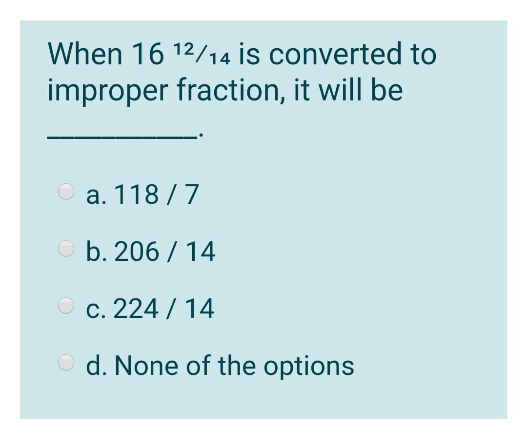 Solved When 16 12 14 Is Converted To Improper Fraction I Chegg Com