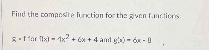 Solved Find the composite function for the given functions. | Chegg.com