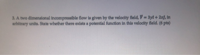 Solved 3. A two dimensional incompressible flow is given by | Chegg.com
