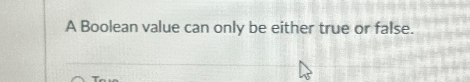 Solved A Boolean value can only be either true or false. | Chegg.com