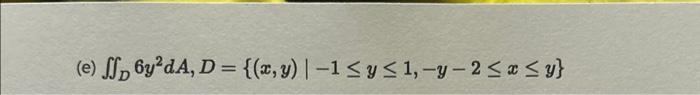 \( \iint_{D} 6 y^{2} d A, D=\{(x, y) \mid-1 \leq y \leq 1,-y-2 \leq x \leq y\} \)