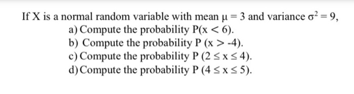 Solved If X is a normal random variable with mean u = 3 and | Chegg.com