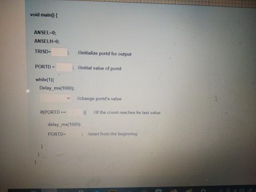 Solved void main() { ANSEL-0; ANSELH=0: TRISD- l'initialize | Chegg.com