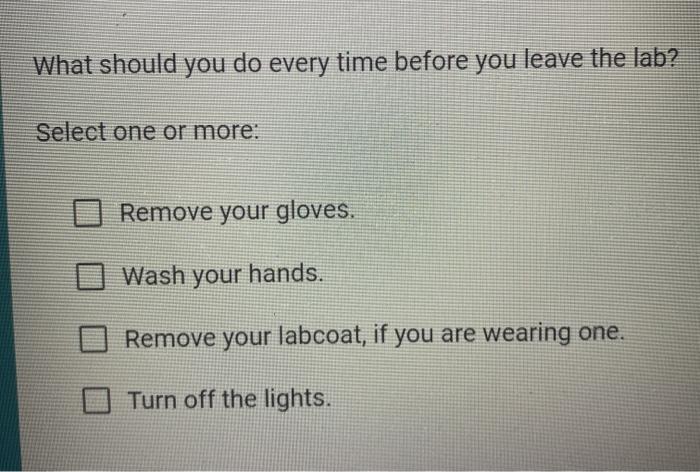 Solved What should you do every time before you leave the | Chegg.com