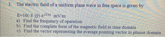 Solved 3. The electric field of a uniform plane wave in free | Chegg.com