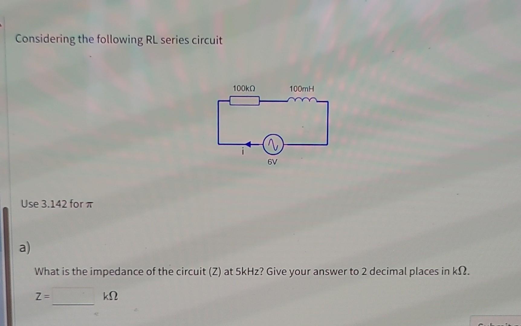 Solved Considering the following RL series circuit Use 3.142
