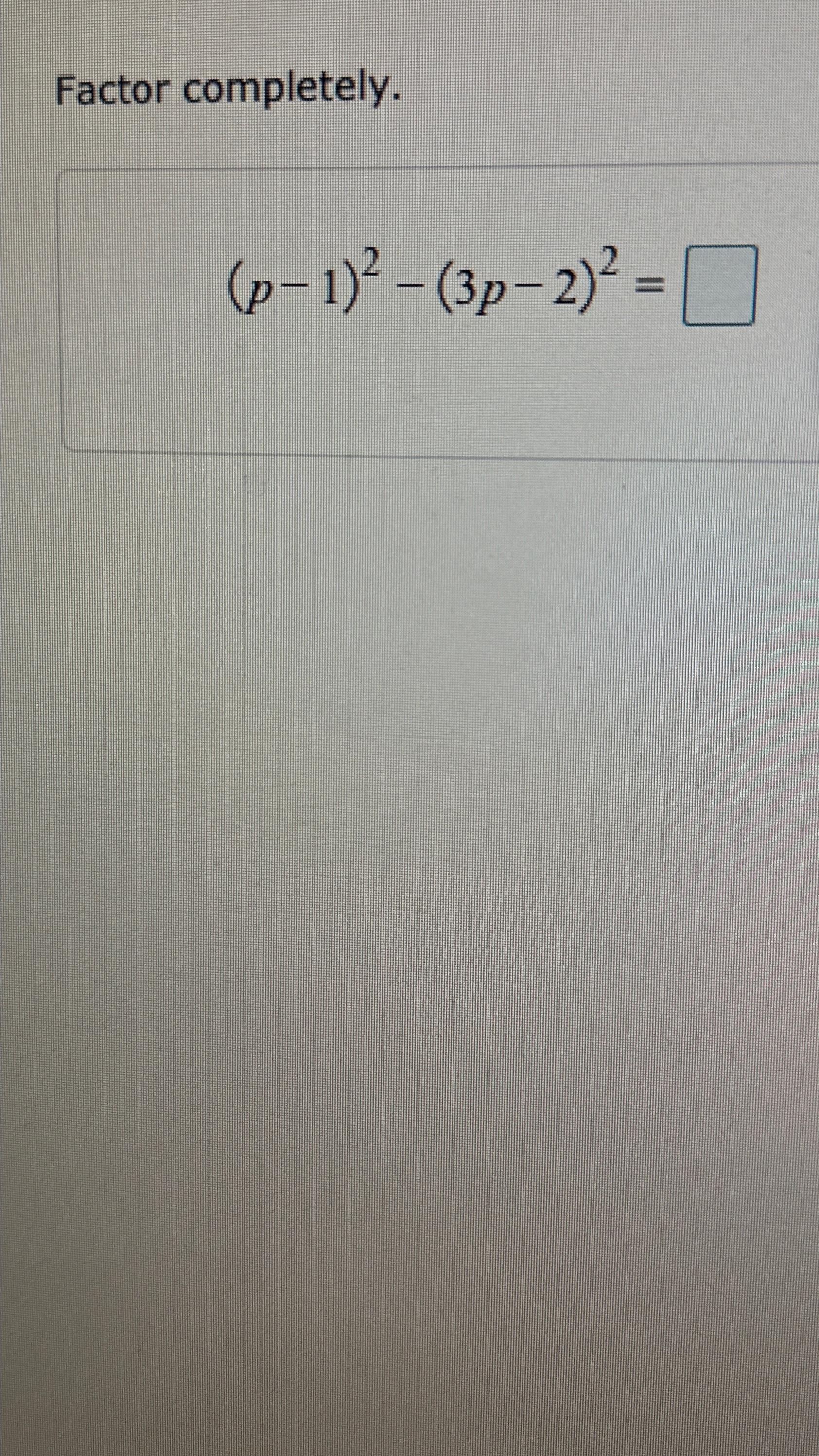 Solved Factor completely.(p-1)2-(3p-2)2= | Chegg.com