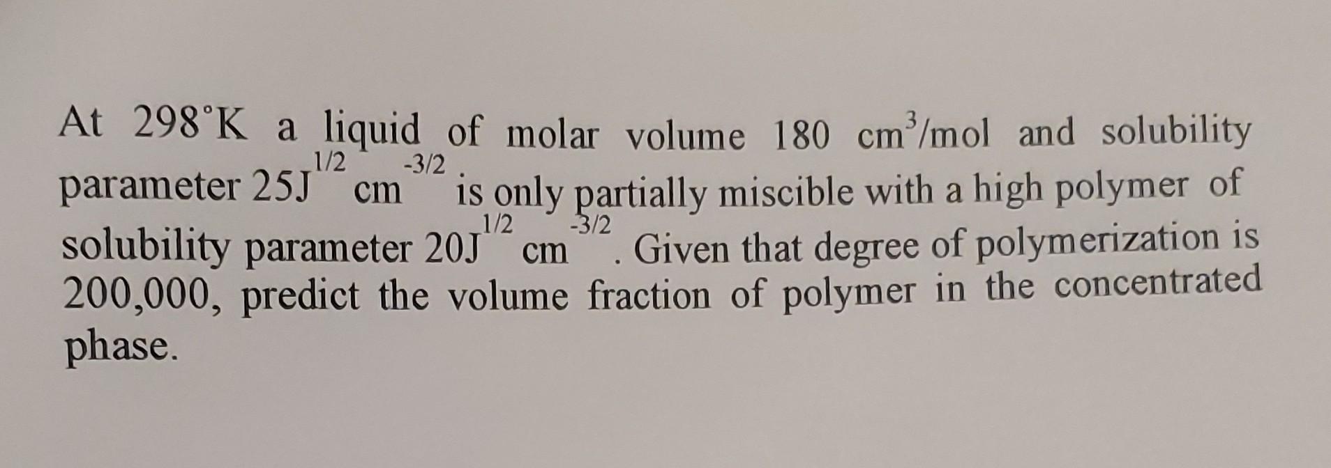 Solved At 298∘K a liquid of molar volume 180 cm3/mol and | Chegg.com