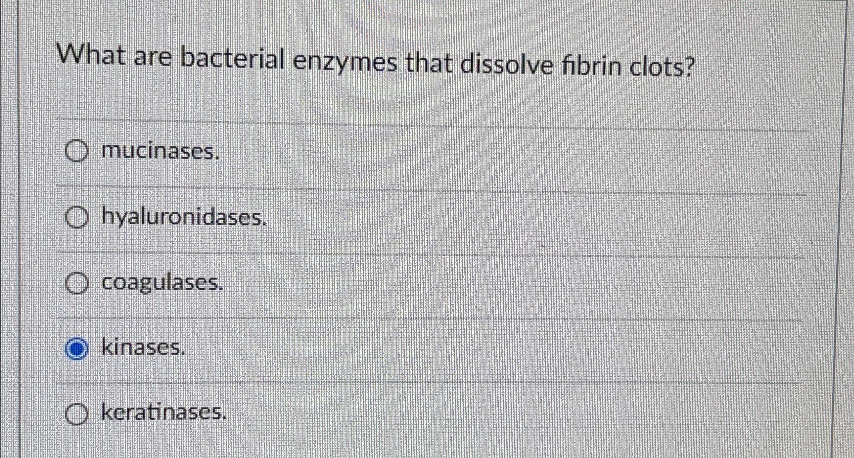 Solved What are bacterial enzymes that dissolve fibrin