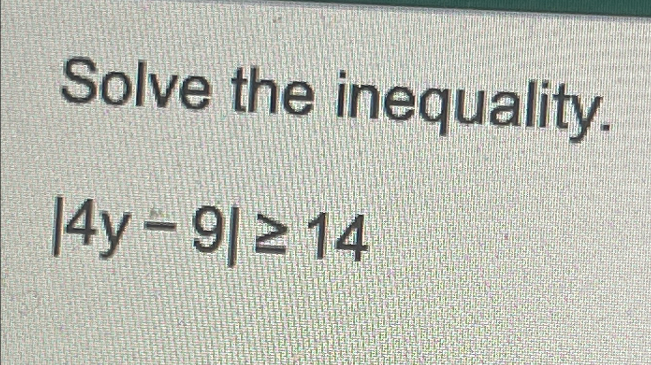 Solve the inequality.|4y-9|≥14 | Chegg.com