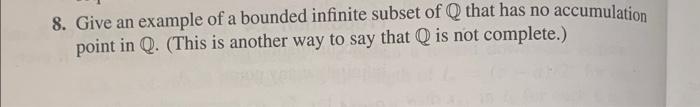 Solved 8. Give an example of a bounded infinite subset of Q | Chegg.com